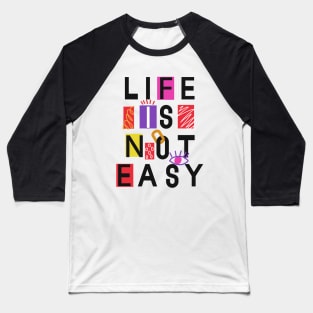 Life is not easy Baseball T-Shirt